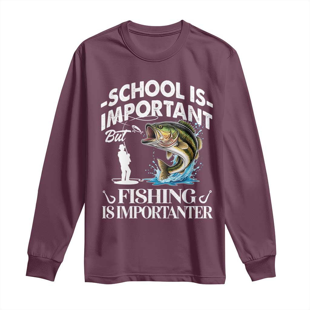 Funny School Is Important But Fishing Is Importanter Long Sleeve Shirt Fishing Lover TS11 Maroon Print Your Wear