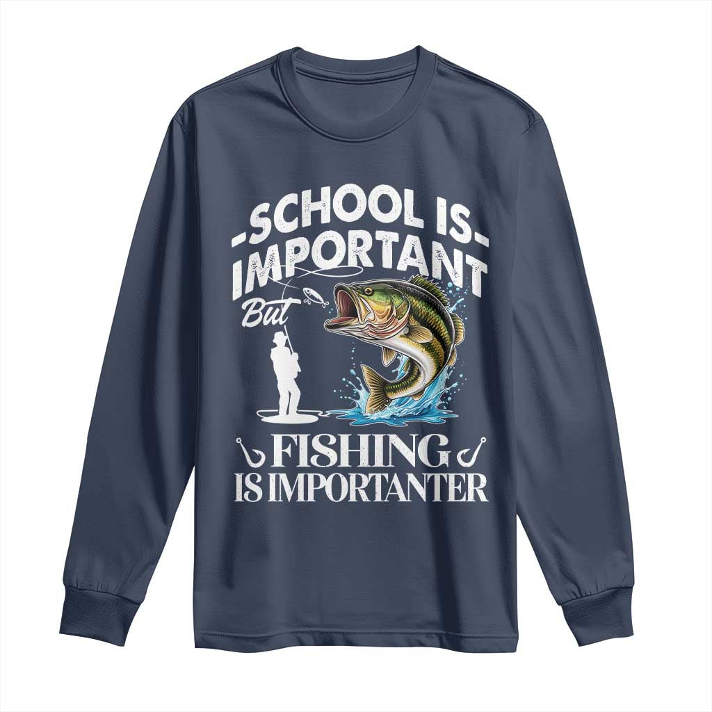 Funny School Is Important But Fishing Is Importanter Long Sleeve Shirt Fishing Lover TS11 Navy Print Your Wear