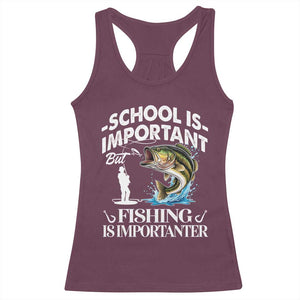 Funny School Is Important But Fishing Is Importanter Racerback Tank Top Fishing Lover TS11 Maroon Print Your Wear