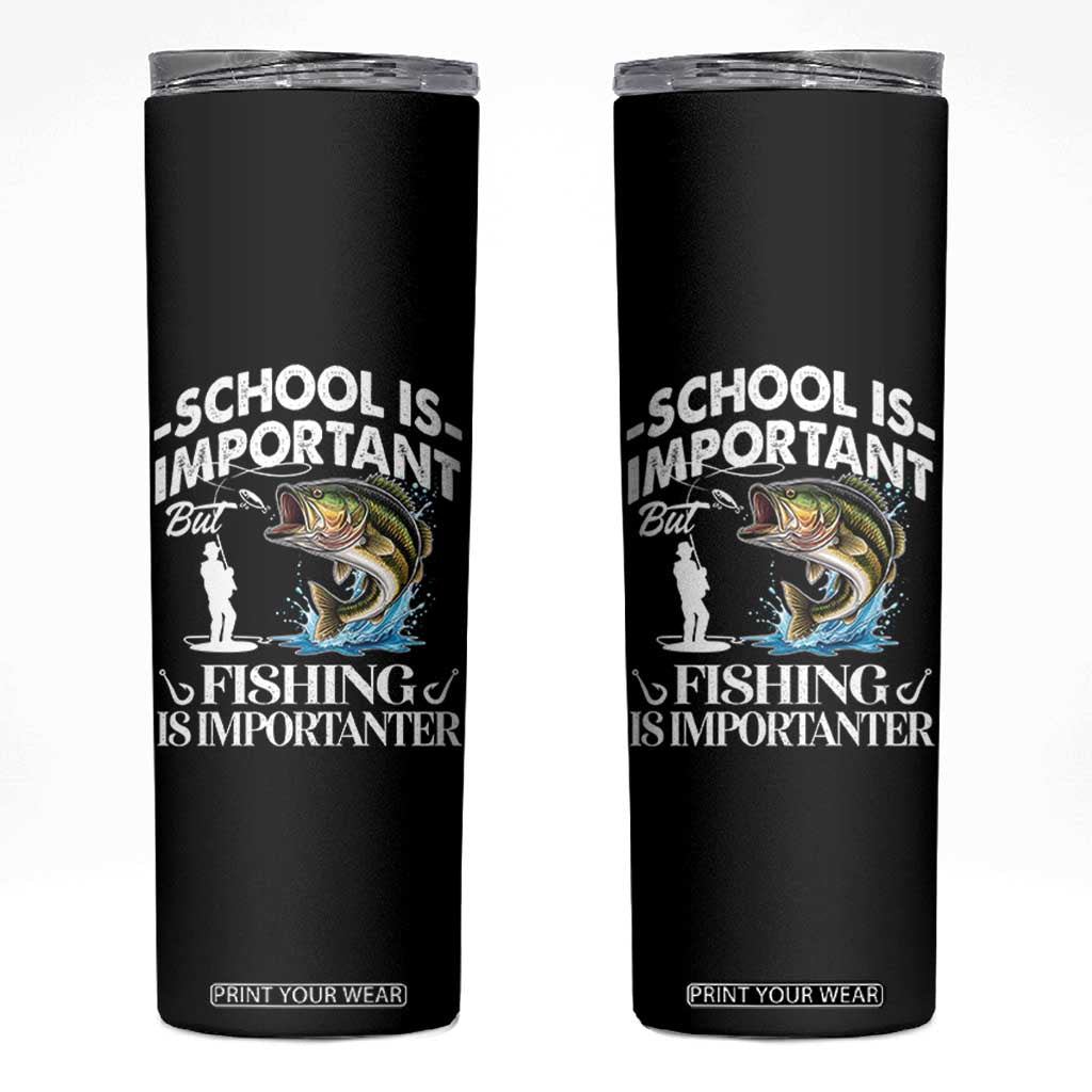 Funny School Is Important But Fishing Is Importanter Skinny Tumbler Fishing Lover TS11 Black Print Your Wear