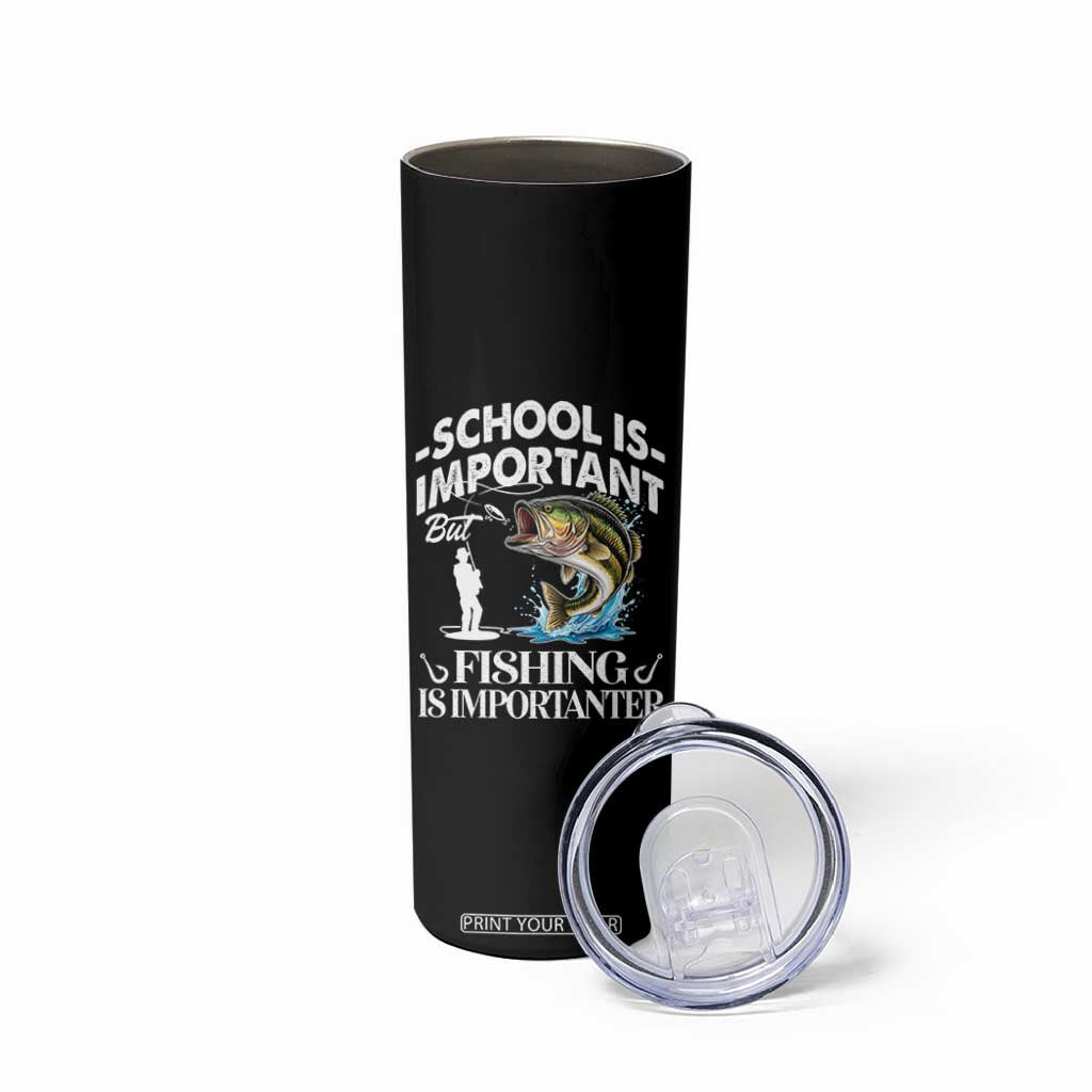 Funny School Is Important But Fishing Is Importanter Skinny Tumbler Fishing Lover TS11 Print Your Wear