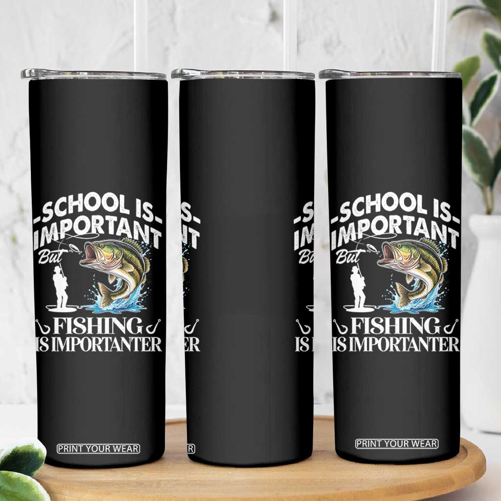 Funny School Is Important But Fishing Is Importanter Skinny Tumbler Fishing Lover TS11 Print Your Wear