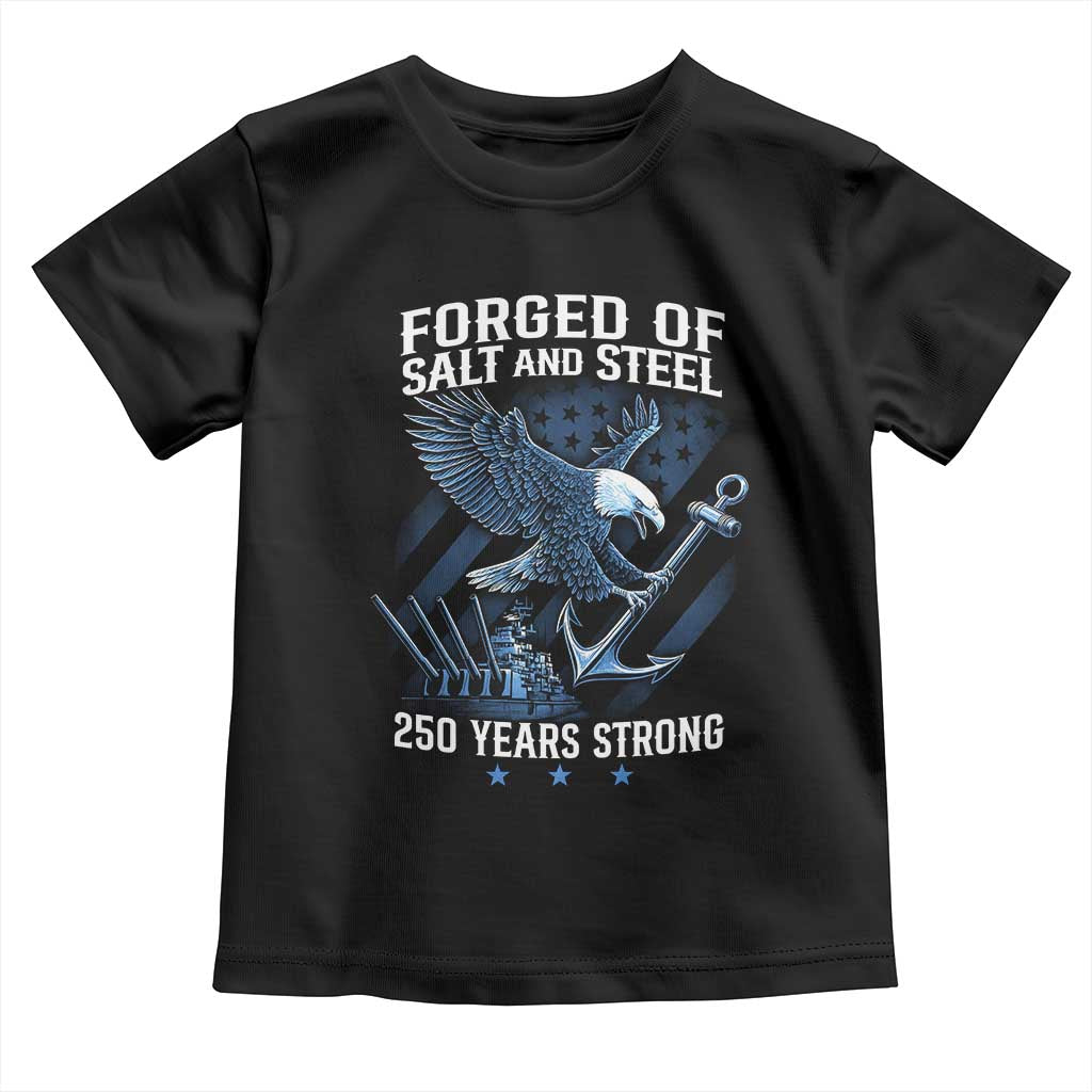 Navy Military 250th Anniversary Toddler T Shirt Forged Of Salt And Steel 250 Years Strong TS11 Black Print Your Wear