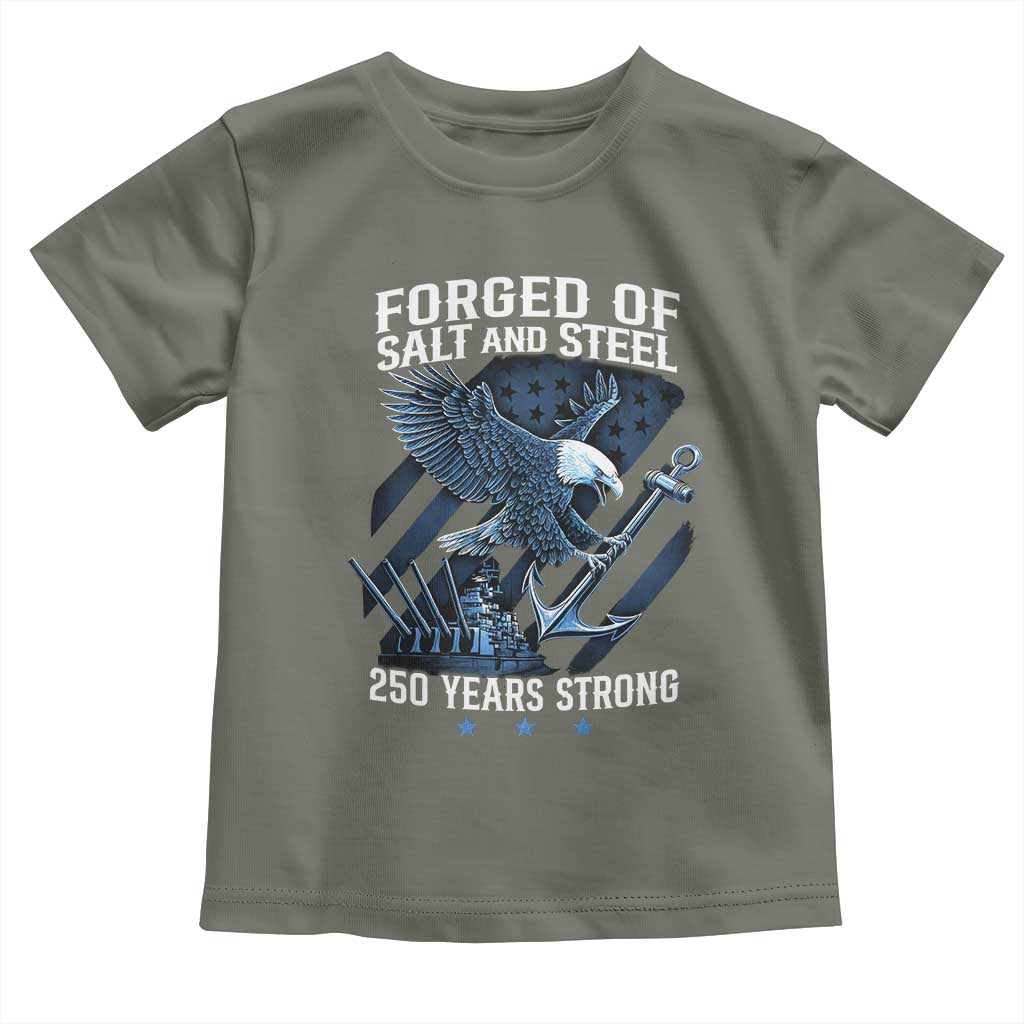 Navy Military 250th Anniversary Toddler T Shirt Forged Of Salt And Steel 250 Years Strong TS11 Military Green Print Your Wear