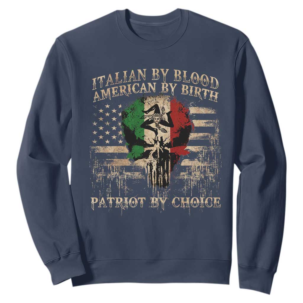 Italian By Blood American By Birth Patriot By Choice Sweatshirt Funny Italian American Skull USA Flag TS11 Navy Print Your Wear