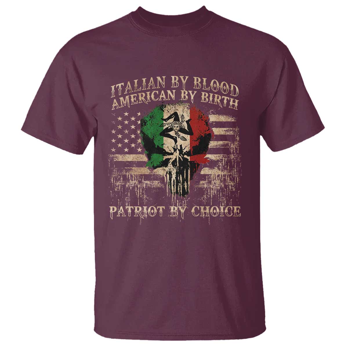 Italian By Blood American By Birth Patriot By Choice T Shirt Funny Italian American Skull USA Flag TS11 Maroon Print Your Wear