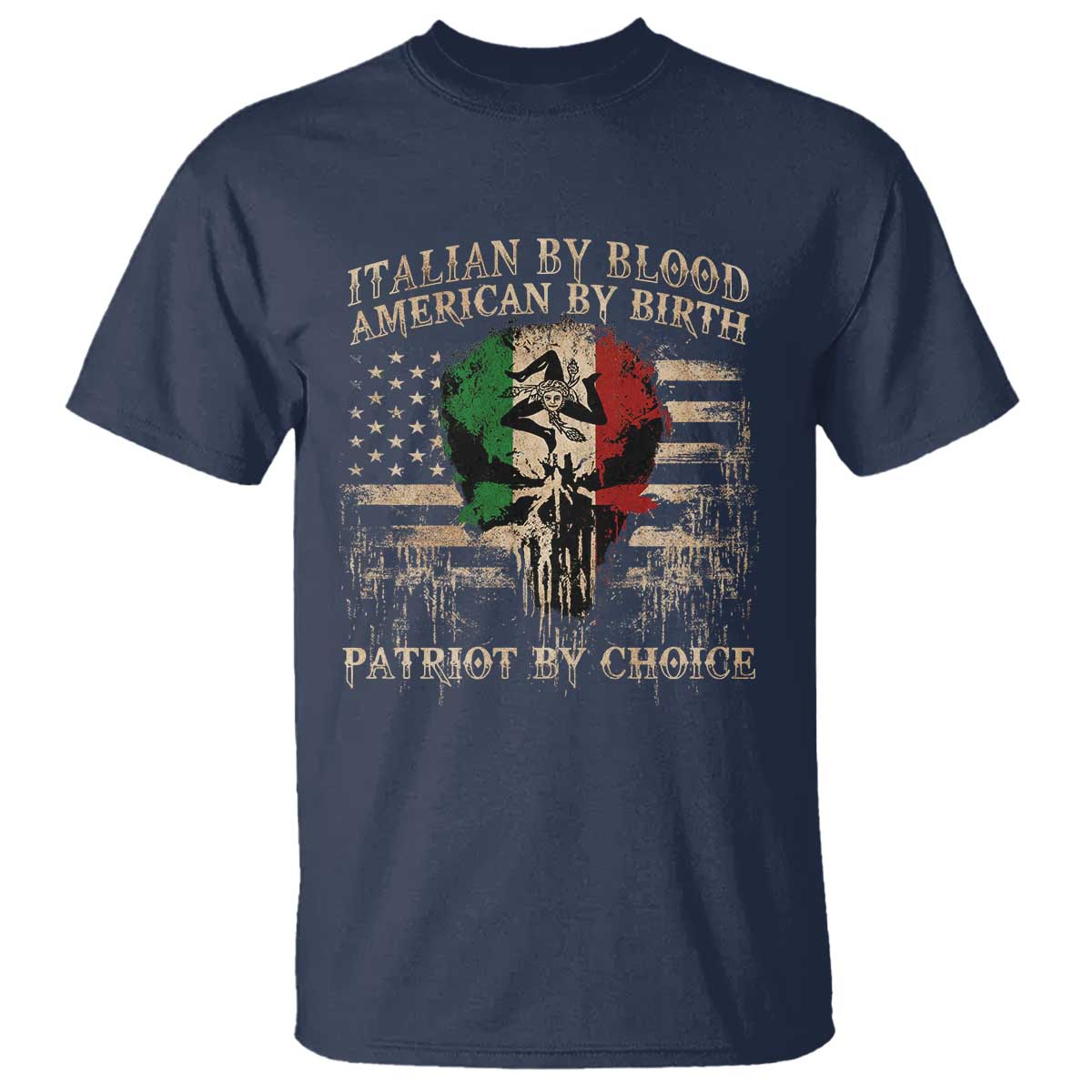 Italian By Blood American By Birth Patriot By Choice T Shirt Funny Italian American Skull USA Flag TS11 Navy Print Your Wear