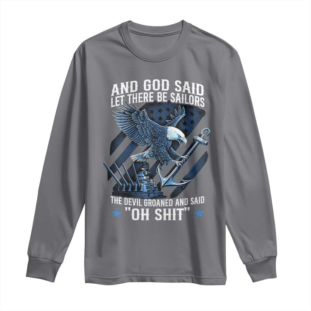 US Military Navy Sailor Long Sleeve Shirt And God Said Let There Be Sailors The Devil Groaned And Said TS11 Charcoal Print Your Wear