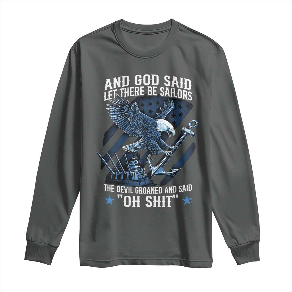 US Military Navy Sailor Long Sleeve Shirt And God Said Let There Be Sailors The Devil Groaned And Said TS11 Dark Heather Print Your Wear