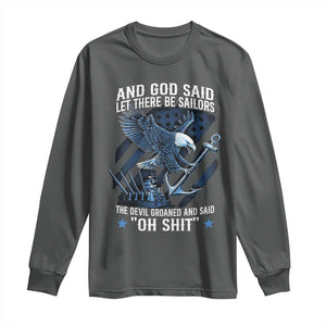 US Military Navy Sailor Long Sleeve Shirt And God Said Let There Be Sailors The Devil Groaned And Said TS11 Dark Heather Print Your Wear