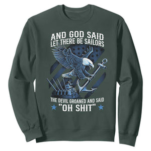 US Military Navy Sailor Sweatshirt And God Said Let There Be Sailors The Devil Groaned And Said TS11 Dark Forest Green Print Your Wear