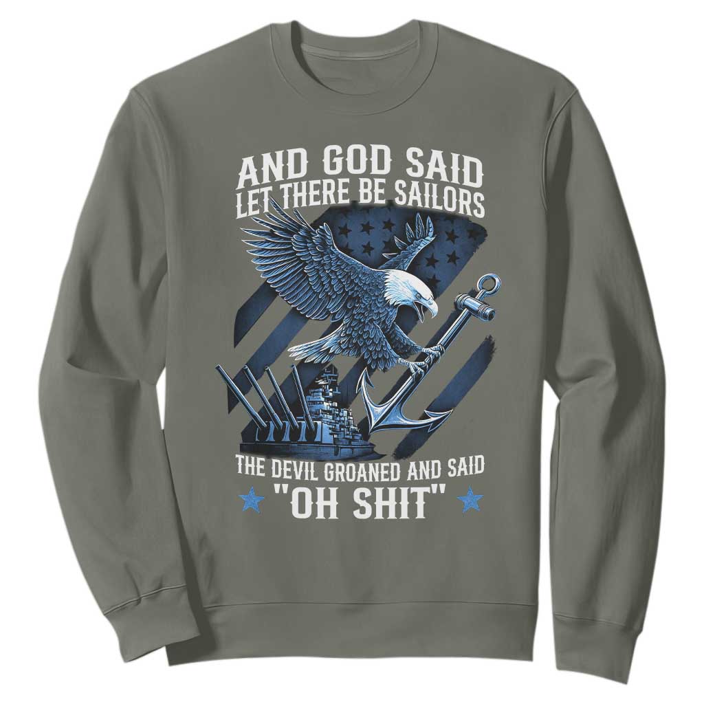 US Military Navy Sailor Sweatshirt And God Said Let There Be Sailors The Devil Groaned And Said TS11 Military Green Print Your Wear