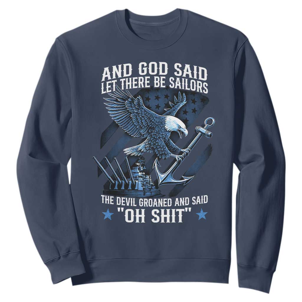 US Military Navy Sailor Sweatshirt And God Said Let There Be Sailors The Devil Groaned And Said TS11 Navy Print Your Wear