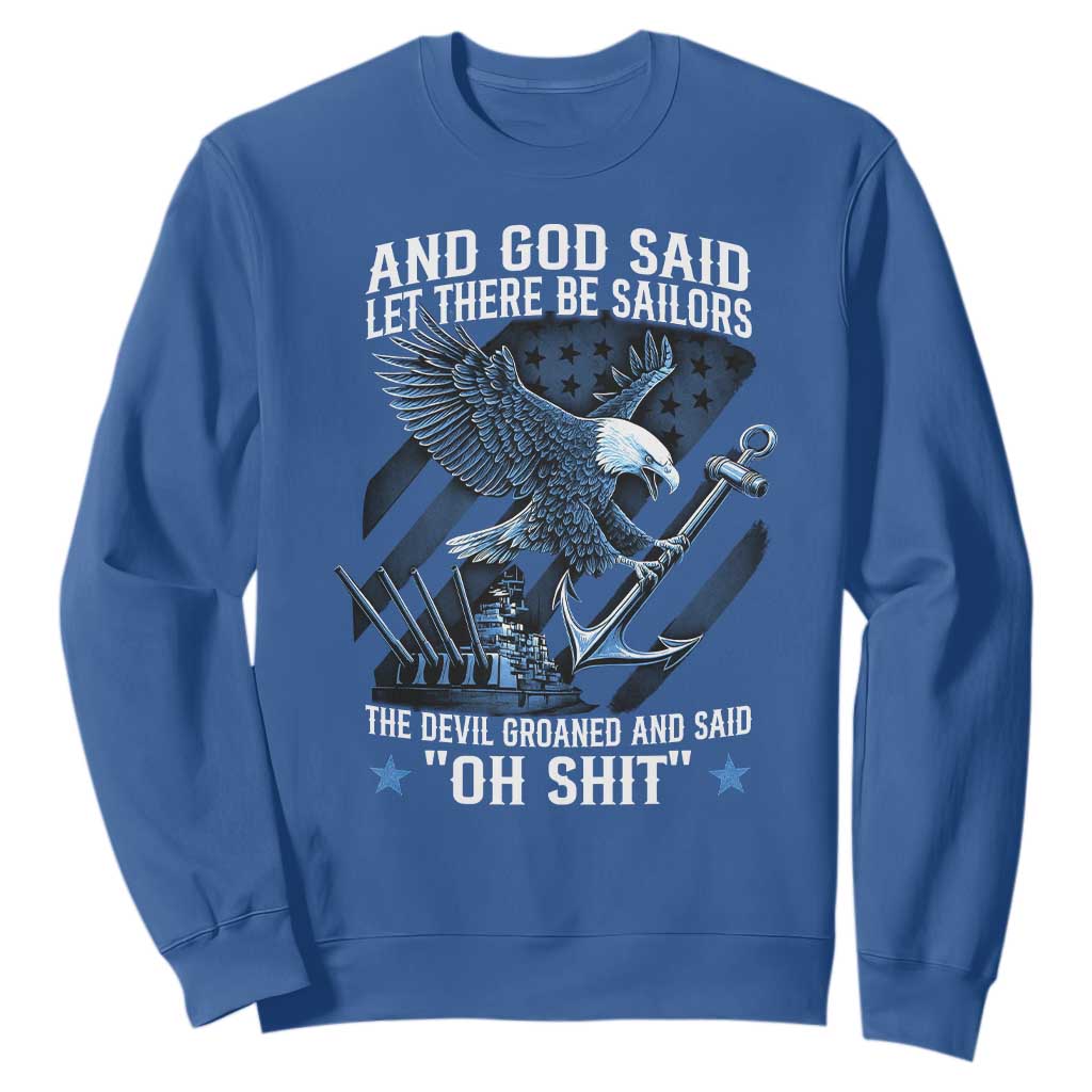 US Military Navy Sailor Sweatshirt And God Said Let There Be Sailors The Devil Groaned And Said TS11 Royal Blue Print Your Wear