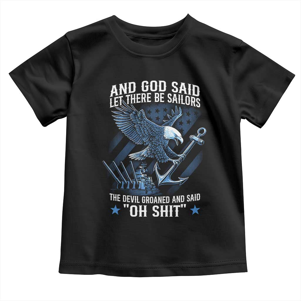 US Military Navy Sailor Toddler T Shirt And God Said Let There Be Sailors The Devil Groaned And Said TS11 Black Print Your Wear