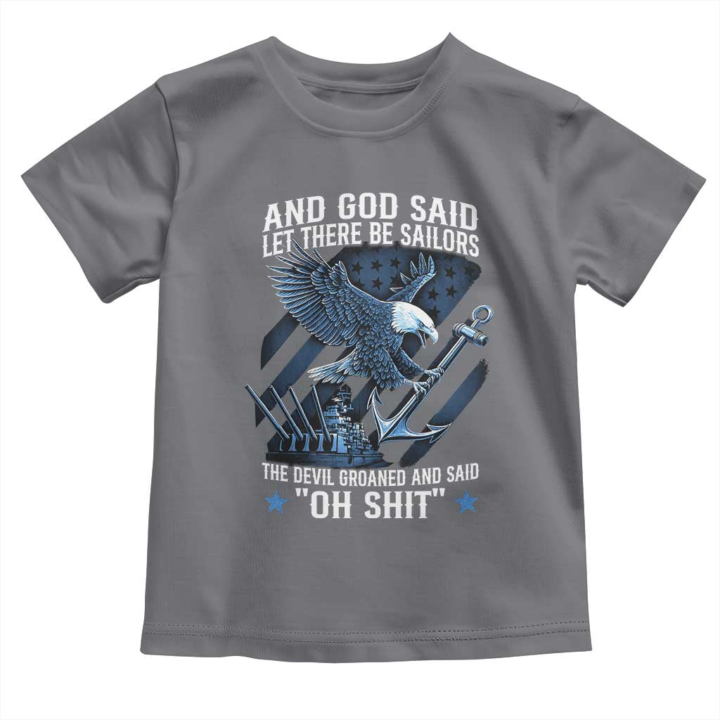 US Military Navy Sailor Toddler T Shirt And God Said Let There Be Sailors The Devil Groaned And Said TS11 Charcoal Print Your Wear