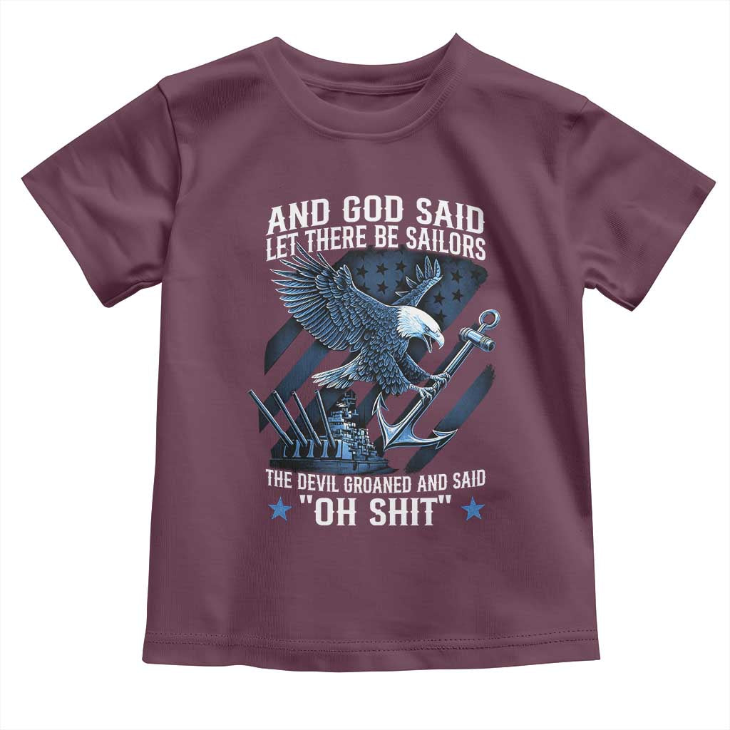 US Military Navy Sailor Toddler T Shirt And God Said Let There Be Sailors The Devil Groaned And Said TS11 Maroon Print Your Wear