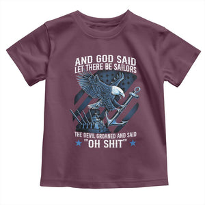 US Military Navy Sailor Toddler T Shirt And God Said Let There Be Sailors The Devil Groaned And Said TS11 Maroon Print Your Wear