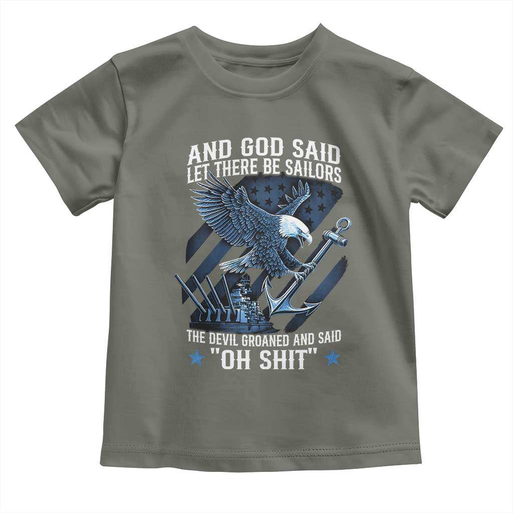 US Military Navy Sailor Toddler T Shirt And God Said Let There Be Sailors The Devil Groaned And Said TS11 Military Green Print Your Wear
