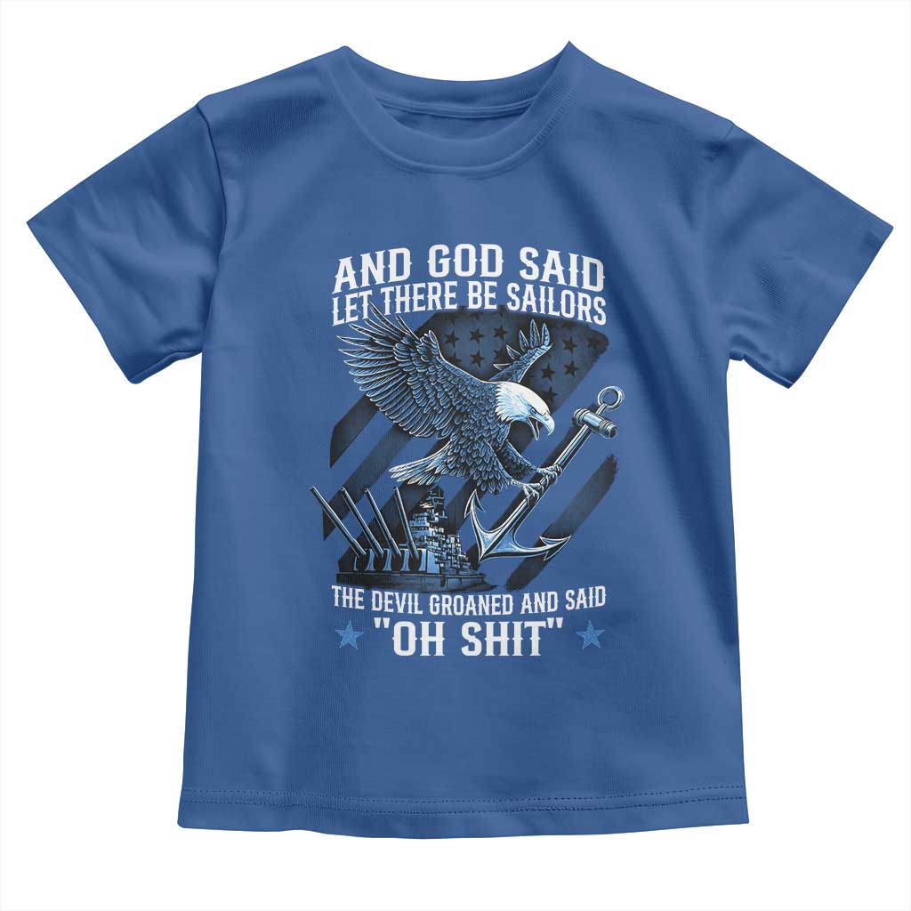US Military Navy Sailor Toddler T Shirt And God Said Let There Be Sailors The Devil Groaned And Said TS11 Royal Blue Print Your Wear