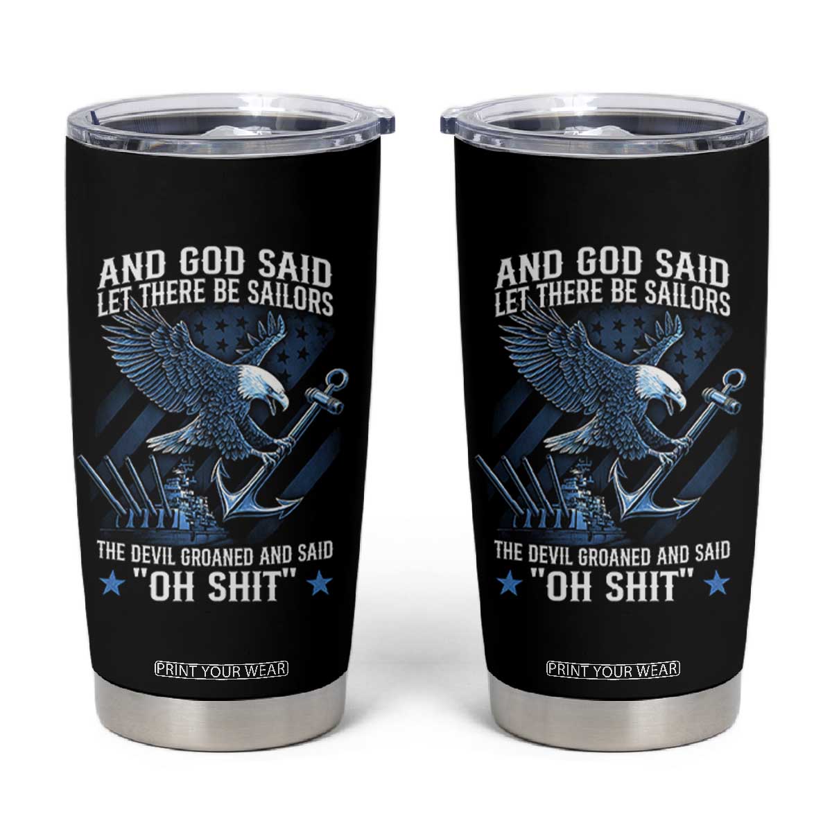 US Military Navy Sailor Tumbler Cup And God Said Let There Be Sailors The Devil Groaned And Said TS11 Black Print Your Wear