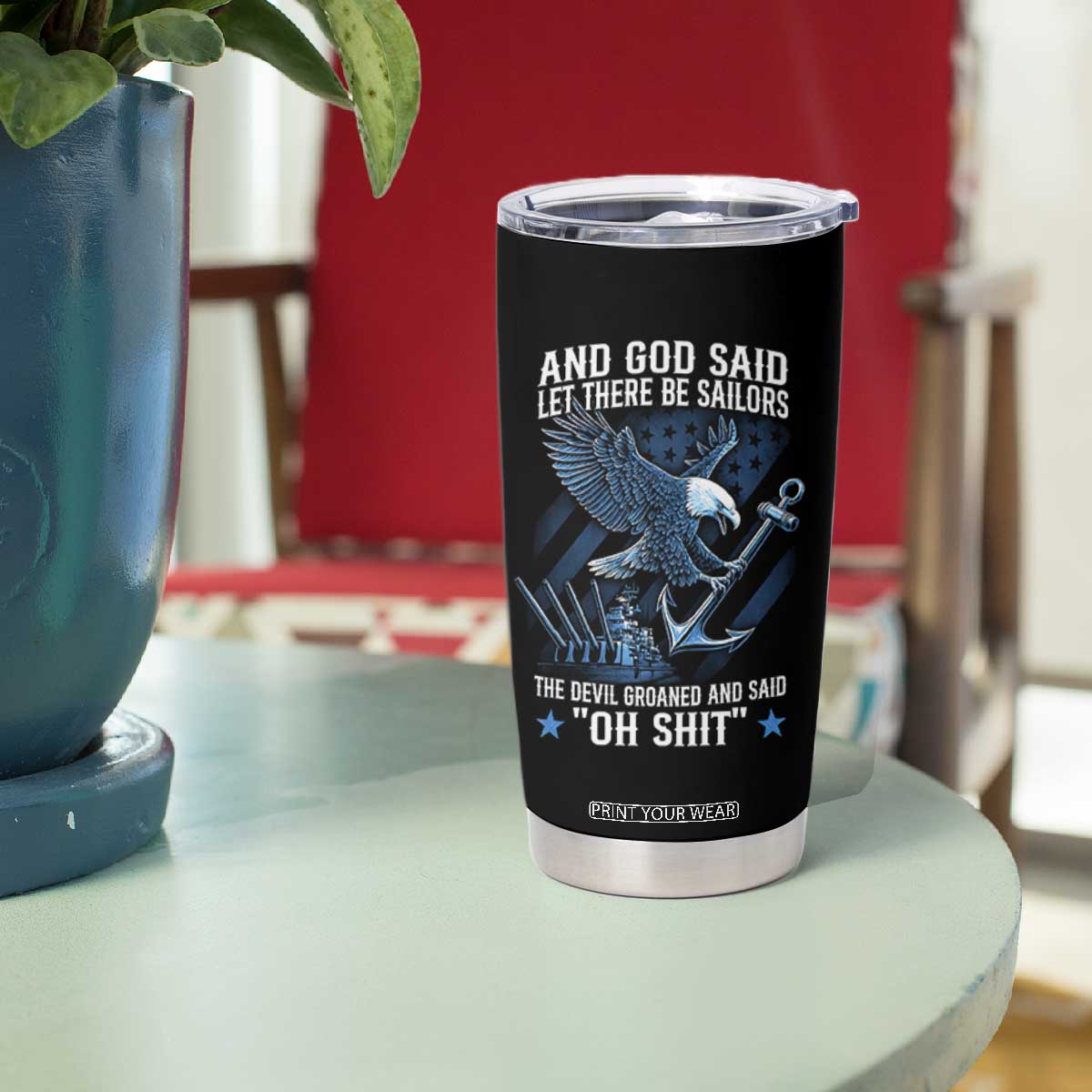 US Military Navy Sailor Tumbler Cup And God Said Let There Be Sailors The Devil Groaned And Said TS11 Print Your Wear