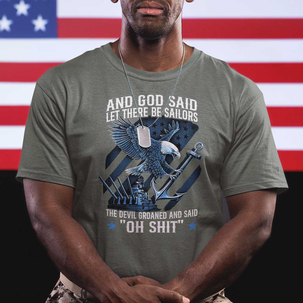 US Military Navy Sailor T Shirt And God Said Let There Be Sailors The Devil Groaned And Said TS11 Military Green Print Your Wear