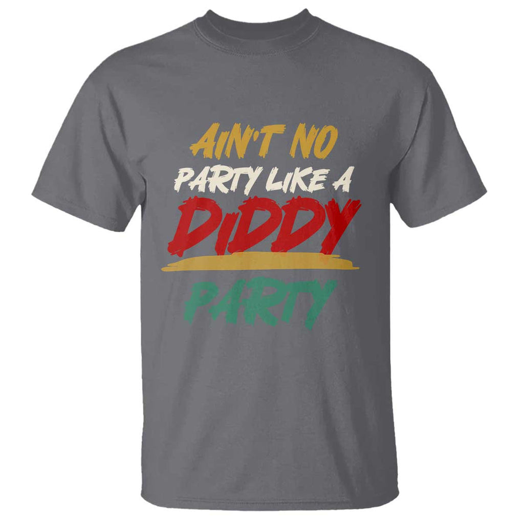 Ain't No Party Like A Diddy Party T Shirt Brushed TS11 Charcoal Print Your Wear