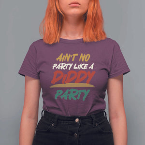 Ain't No Party Like A Diddy Party T Shirt For Women Brushed TS11 Maroon Print Your Wear