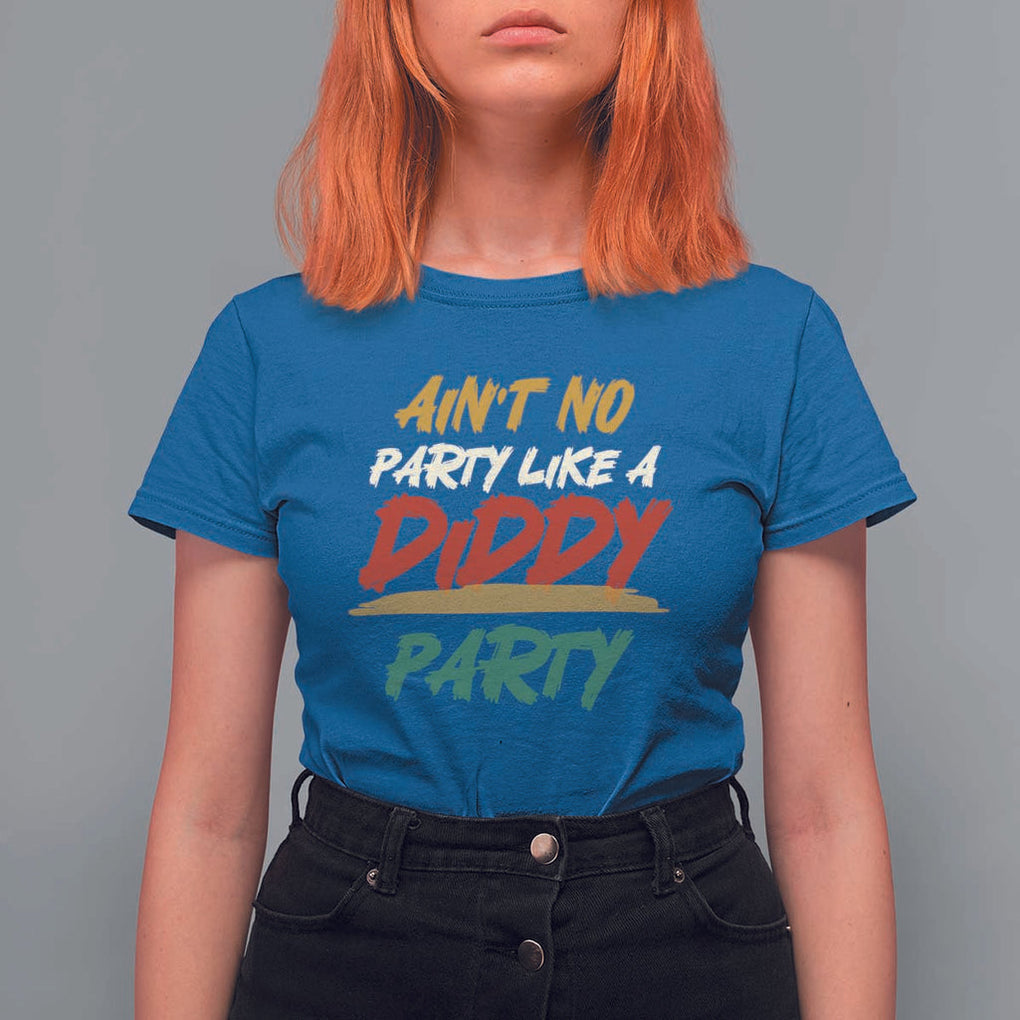 Ain't No Party Like A Diddy Party T Shirt For Women Brushed TS11 Royal Blue Print Your Wear
