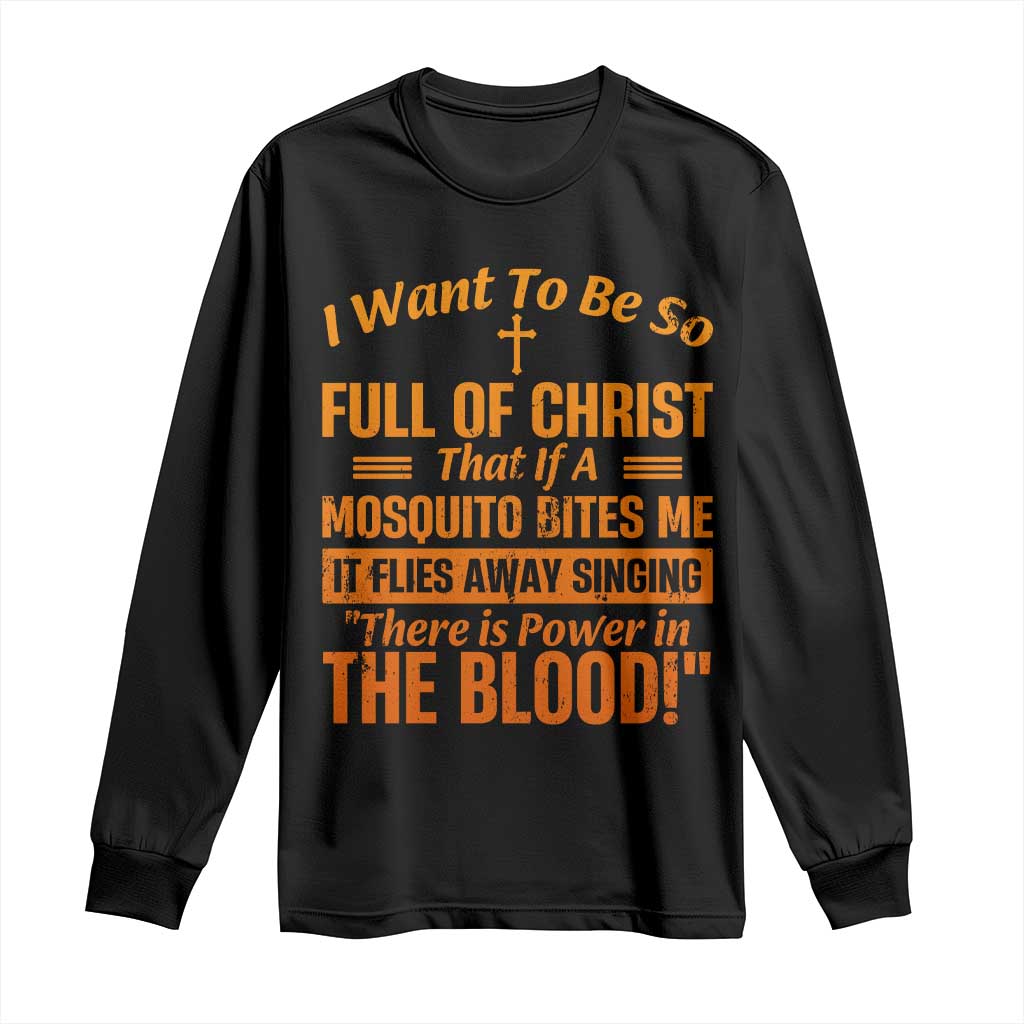 I Want To Be So Full Of Christ Long Sleeve Shirt Funny Christian Prayer Religious Cross TS11 Black Print Your Wear
