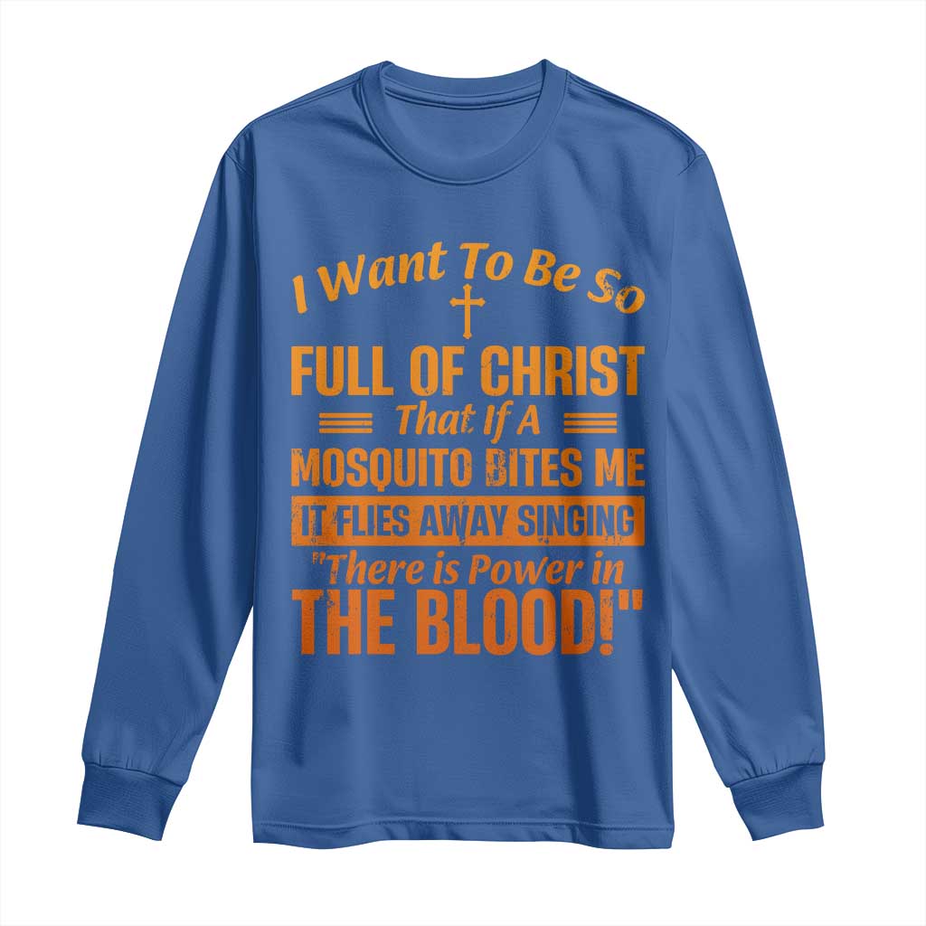 I Want To Be So Full Of Christ Long Sleeve Shirt Funny Christian Prayer Religious Cross TS11 Royal Blue Print Your Wear