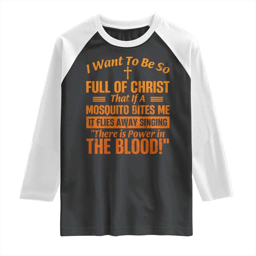 I Want To Be So Full Of Christ Raglan Shirt Funny Christian Prayer Religious Cross TS11 Black White Print Your Wear