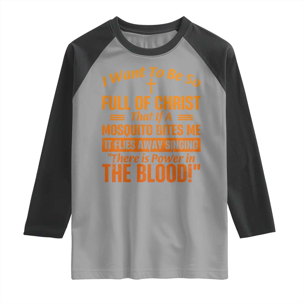 I Want To Be So Full Of Christ Raglan Shirt Funny Christian Prayer Religious Cross TS11 Sport Gray Black Print Your Wear