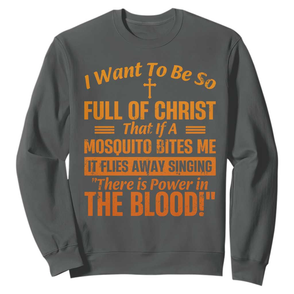 I Want To Be So Full Of Christ Sweatshirt Funny Christian Prayer Religious Cross TS11 Dark Heather Print Your Wear