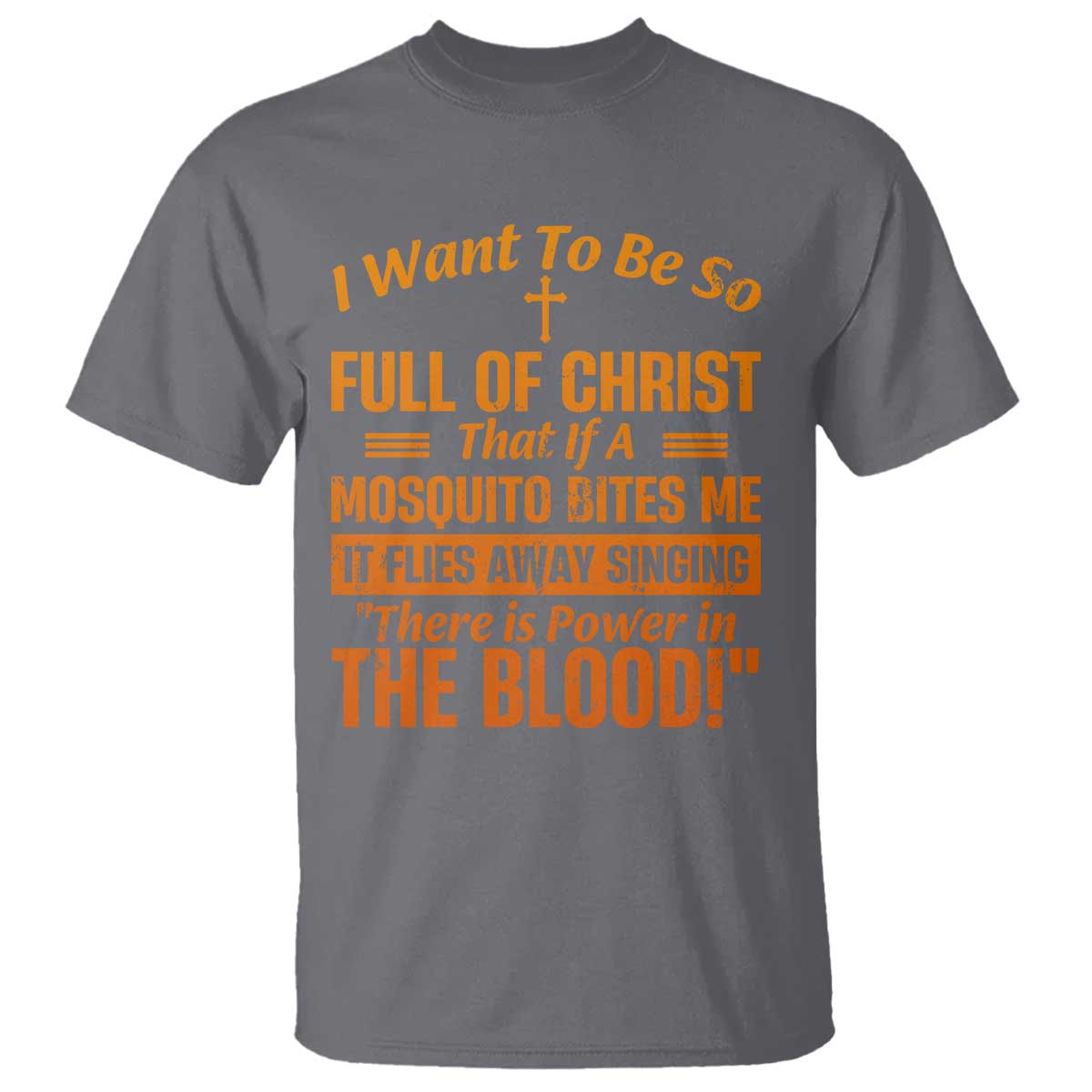 I Want To Be So Full Of Christ T Shirt Funny Christian Prayer Religious Cross TS11 Charcoal Print Your Wear