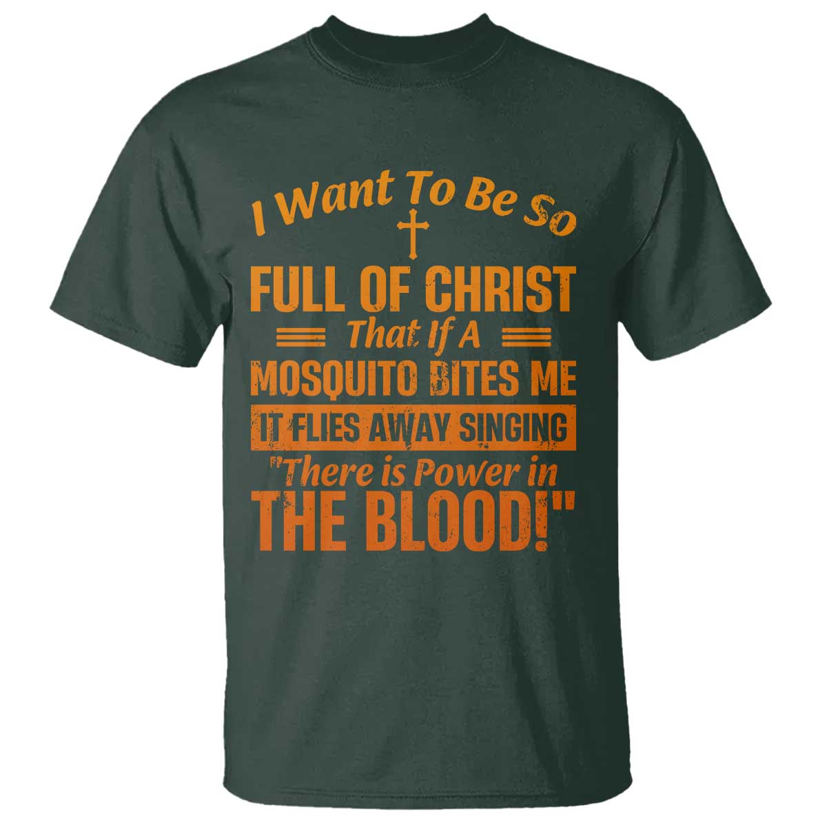 I Want To Be So Full Of Christ T Shirt Funny Christian Prayer Religious Cross TS11 Dark Forest Green Print Your Wear