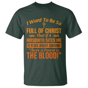 I Want To Be So Full Of Christ T Shirt Funny Christian Prayer Religious Cross TS11 Dark Forest Green Print Your Wear