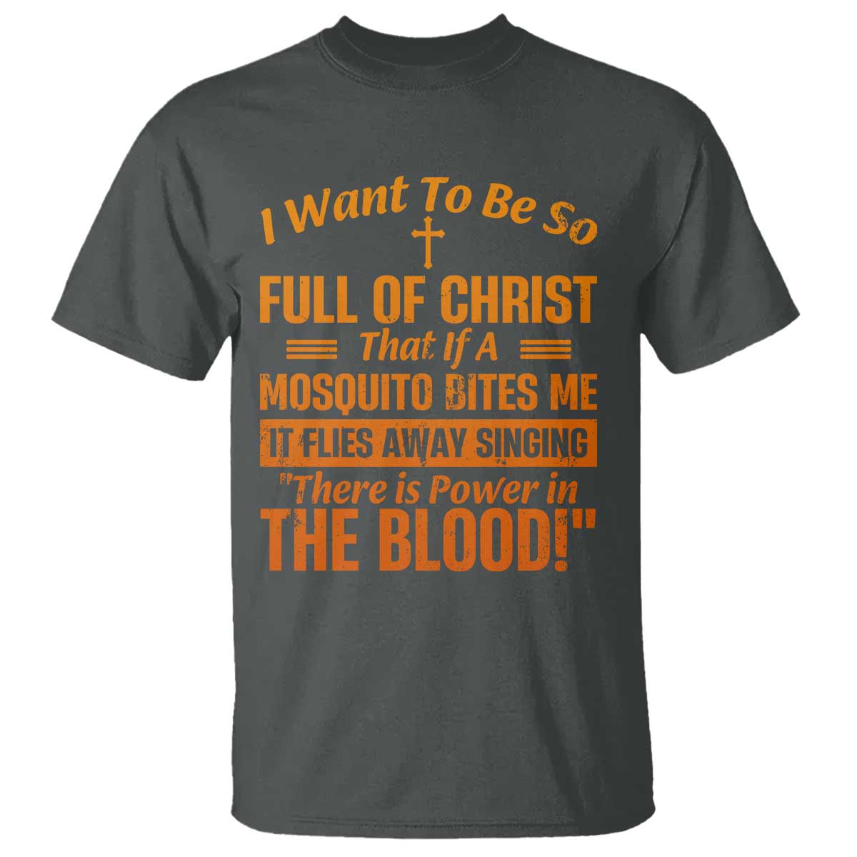 I Want To Be So Full Of Christ T Shirt Funny Christian Prayer Religious Cross TS11 Dark Heather Print Your Wear