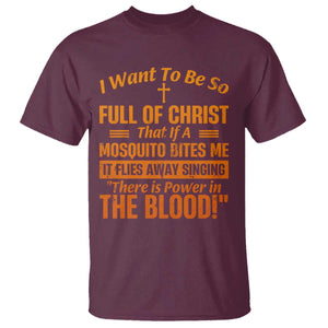 I Want To Be So Full Of Christ T Shirt Funny Christian Prayer Religious Cross TS11 Maroon Print Your Wear