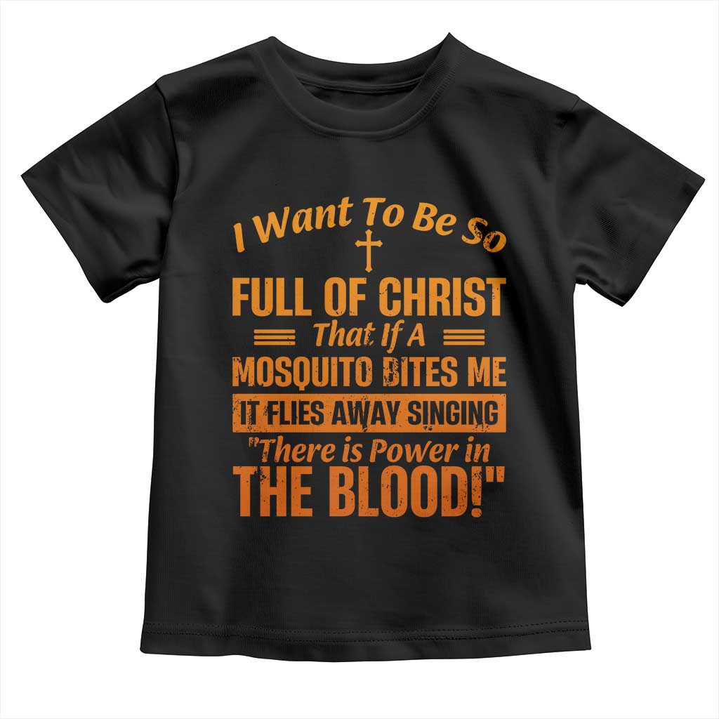 I Want To Be So Full Of Christ Toddler T Shirt Funny Christian Prayer Religious Cross TS11 Black Print Your Wear