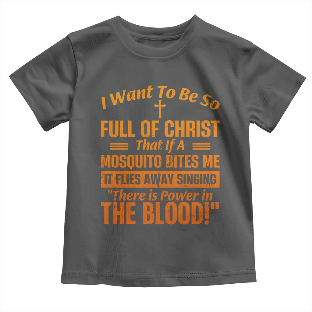 I Want To Be So Full Of Christ Toddler T Shirt Funny Christian Prayer Religious Cross TS11 Dark Heather Print Your Wear