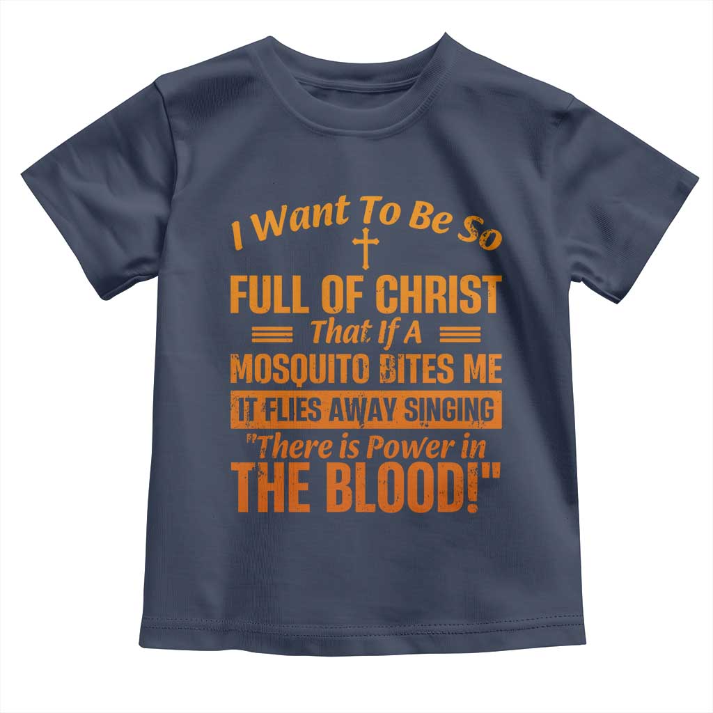 I Want To Be So Full Of Christ Toddler T Shirt Funny Christian Prayer Religious Cross TS11 Navy Print Your Wear