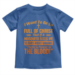 I Want To Be So Full Of Christ Toddler T Shirt Funny Christian Prayer Religious Cross TS11 Royal Blue Print Your Wear
