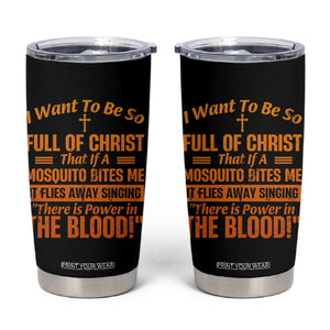 I Want To Be So Full Of Christ Tumbler Cup Funny Christian Prayer Religious Cross TS11 Black Print Your Wear