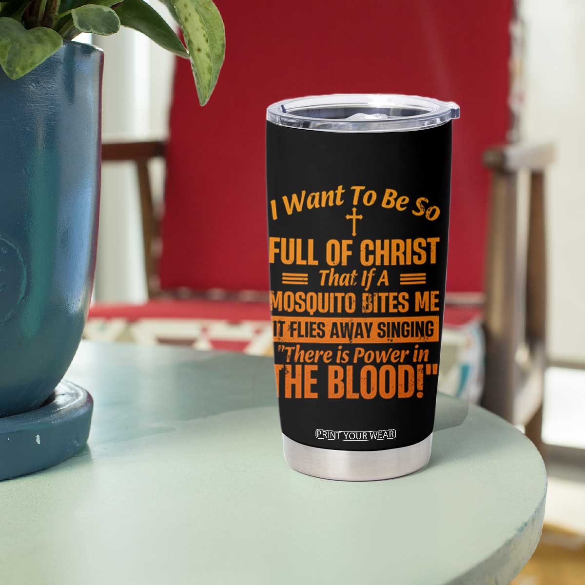 I Want To Be So Full Of Christ Tumbler Cup Funny Christian Prayer Religious Cross TS11 Print Your Wear