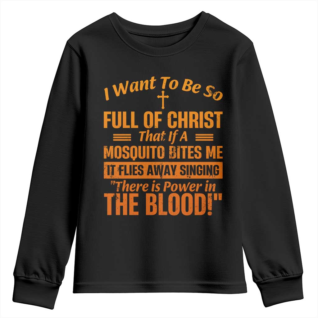 I Want To Be So Full Of Christ Youth Sweatshirt Funny Christian Prayer Religious Cross TS11 Black Print Your Wear