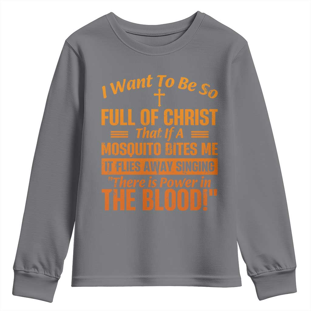 I Want To Be So Full Of Christ Youth Sweatshirt Funny Christian Prayer Religious Cross TS11 Charcoal Print Your Wear