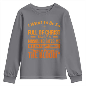 I Want To Be So Full Of Christ Youth Sweatshirt Funny Christian Prayer Religious Cross TS11 Charcoal Print Your Wear
