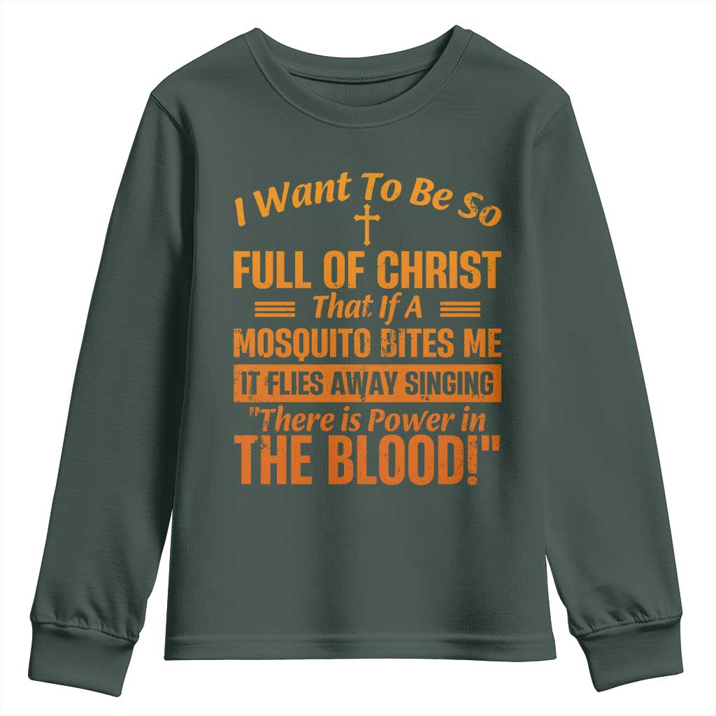 I Want To Be So Full Of Christ Youth Sweatshirt Funny Christian Prayer Religious Cross TS11 Dark Forest Green Print Your Wear